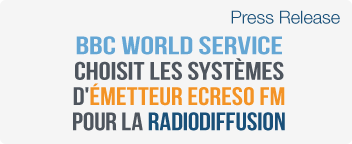 BBC World Service choisit les systèmes d'émetteur  ECRESO FM pour la radiodiffusion