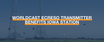 WorldCast Ecreso transmitter benefits Iowa Station