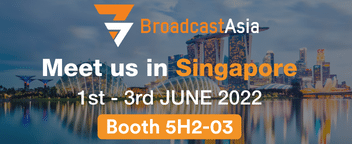 Come visit us at Broadcast Asia 2022